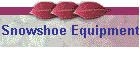 Snowshoe Equipment